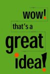 wow-that-s-a-great-idea-30-great-ideas-on-innovation-from-the-idea-factory.jpg wow-that-s-a-great-idea-30-great-ideas-on-innovation-from-the-idea-factory.jpg