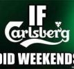 If carlsberg cheap did weekends