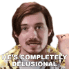 hes-completely-delusional-aaron-brown.gif