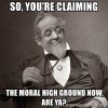 so-youre-claiming-the-moral-high-ground-now-are-ya.jpg